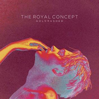 Royal Concept - Goldrushed (Deluxe Edition)