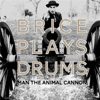 Brice Plays Drums - Man The Animal Cannon