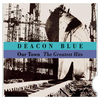 Deacon Blue - Our Town: Greatest Hits