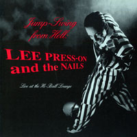 Lee Presson and the Nails - Jump Swing From Hell: Live At The Hi-Ball Lounge