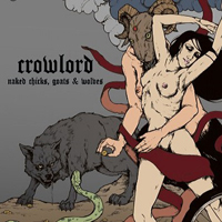 Crowlord - Naked Chicks Goats And Wolves