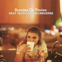 Bunnies On Ponies - Heat Death of the Universe