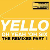 Yello - Oh Yeah Oh' Six The Remixes (part 1)