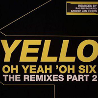 Yello - Oh Yeah Oh' Six The Remixes (part 2)