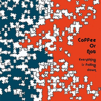 Coffee Or Not - Everything Is Falling Down