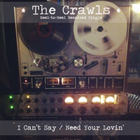 Crawls - I Can't Say / Need Your Lovin'