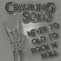 Crawling Solo - Never To Old To Rock 'N' Roll