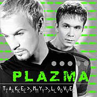 Plazma - Take My Love