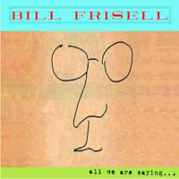 Bill Frisell - All We Are Saying