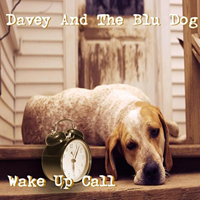 Davey & The Blu Dog - Wake Up Call