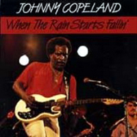 Copeland, Johnny - When The Rain Starts Fallin'