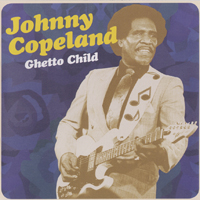 Copeland, Johnny - Ghetto Child