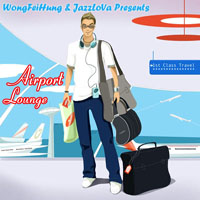 Various Artists [Chillout, Relax, Jazz] - Wong Fei Hung and JazzLova Presents: Airport Lounge