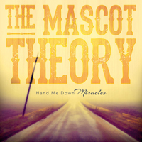 Mascot Theory - Hand Me Down Miracles