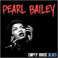 Bailey, Pearl - Empty House Blues