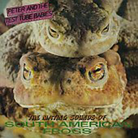 Peter and The Test Tube Babies - Mating Sounds Of South American Frogs