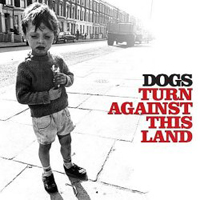 Dogs (GBR) - Turn Against This Land