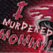 2004 I Murdered Mommy