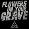 2020 Flowers On Your Grave (Single)