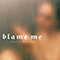 2020 Blame Me (Single)