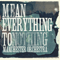 2009 Mean Everything To Nothing