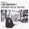 LSD March - Under Milk Wood