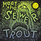 Sewer Trout - Meet the Sewer Trout