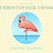 2011 Cross Words: The Best Of Christopher Cross (CD 1)