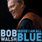 Walsh, Bob - Inside I Am All Blue