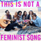 2016 This Is Not A Feminist Song (Single)