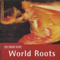 1999 The Rough Guide To World Roots
