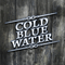 Cold Blue Water - Cold Blue Water