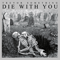 2017 Die With You (LP)