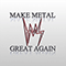 Heavy Metal Settles - Make Metal Great Again