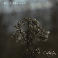 Cartographs - Wilt & Blossom