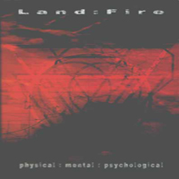 Land:Fire - Physical : Mental : Psychological