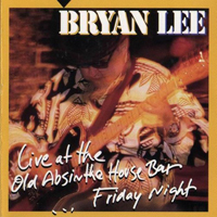 Lee, Bryan - Live At The Old Absinthe House Bar...Friday Night