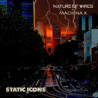 Nature Of Wires - Static Icons (ft. Machina X) (EP)