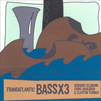 Ullmann, Gebhard - Gebhard Ullmann, Chris Dahlgren, Clayton Thomas - Transatlantic: BassX3