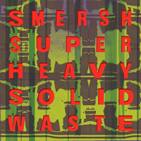 Smersh - Super Heavy Solid Waste (LP)