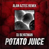 DJ Blyatman - Potato Juice (Alan Aztec Remix) (Single)