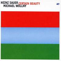 Sauer, Heinz - Heinz Sauer & Michael Wollny - Certain Beauty