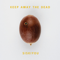 Siskiyou - Keep Away The Dead