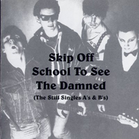 Damned - Skip off School to See the Damned (The Stiff Singles A's & B's)