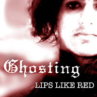 Ghosting - Lips Like Red (Remastered)