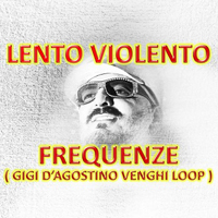 Lento Violento - Frequenze (Gigi D'Agostino Venghi Loop) [Single]