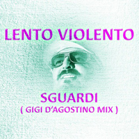 Lento Violento - Sguardi (Gigi D'Agostino Mix) [Single]