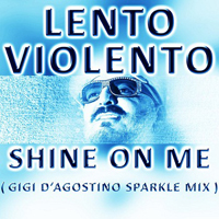 Lento Violento - Shine on Me (Gigi D'agostino Sparkle Mix) [Single]