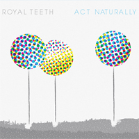 Royal Teeth - Act Naturally (EP)