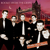Rocket From The Crypt - Rocket Over London